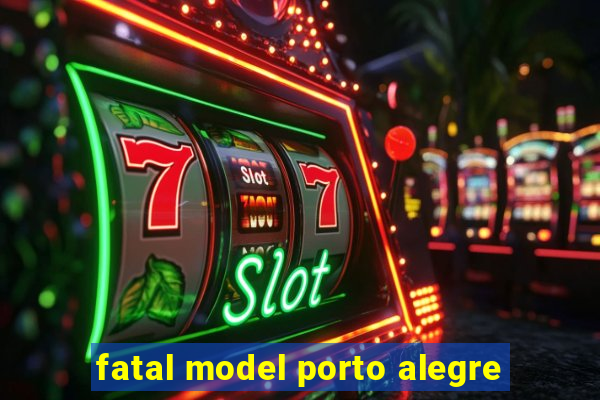 fatal model porto alegre